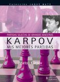 karpov. mis mejores partidas (partidas selectas de grandes maestr os)