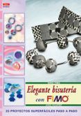 elegante bisuteria con fimo: 23 proyectos superfaciles paso a pas o
