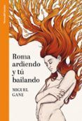 roma ardiendo y tu bailando