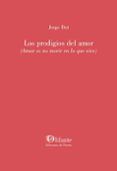 los prodigios del amor (amar es no morir en lo que vive)