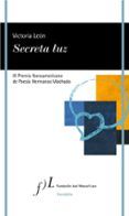secreta luz (ix premio iberoamericano de poesía hermanos machado)