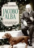 jacobo alba: la vida de novela del padre de la duquesa de alba