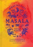 What We Call Masala A Cooks Practical Guide To The Poetry Of In Dian