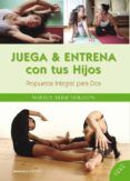 juega y entrena con tus hijos propuesta integral para dos