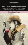 vida i mort de sherlock holmes el problema final i la casa buida