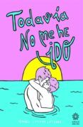 todavia no me he ido