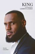 King. La biografía de Lebron James