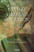 no hay libertad sin razon