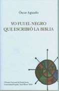 yo fui el negro que escribió la biblia (i premio nacional de poesia jo