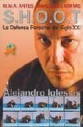 shoot: la defensa personal del siglo xxi: mma artes marciales mix tas
