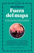 fuera de mapa: un viaje extraordinario a lugares inexplorados