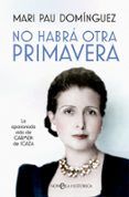 no habra otra primavera: la apasionada vida de carmen de icaza