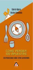 como perder 100 apuestas: cien predicciones sobre temas alimentar ios
