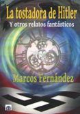 la tostadora de hitler y otros relatos fantasticos