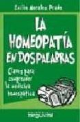 la homeopatia en dos palabras: claves para comprender la medicina home