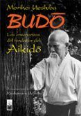 budo: las enseñanzas del fundador del aikido