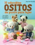 10 adorables ositos de punto para tejer: con todas sus ropas y accesor