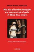 Dios hizo al hombre sin tapujos y la manzana trajo el pudor al dibujo de su cuerpo
