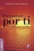 preguntaré por ti: dias del amor esceptico