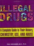illegal drugs a complete guide to their history chemistry use and abu