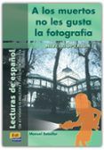 a los muertos no les gusta la fotografia lecturas de espanol n ivel