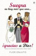 suegra no hay mas que una ¡gracias a dios!: manual de supervivencia pa