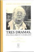 tres dramas una pieza breve y un relato