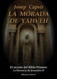la morada de yahveh el secreto del biblo primero la herencia de jeru