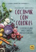 cocinar con colores 120 recetas veganas sanas y sabrosas para las 4 e