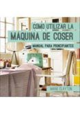 como utilizar la maquina de coser: manual para principiantes