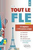 tout le fle: 125 séquences et 410 exercices corrigés: a1-a2
