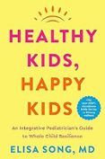 healthy kids happy kids an integrative pediatrician s guide to whole