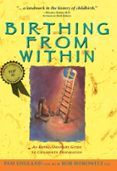 Birthing From Within: An Extra-ordinary Guide To Childbirth Prepa Rati
