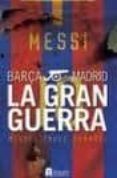 madrid-barça: la gran guerra: las 249 batallas de la guerra mas c ruen