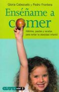 ensename a comer habitos pautas y recetas para evitar la obesid ad in