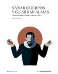 sanar cuerpos y guardar almas el humanismo medico en espana y america