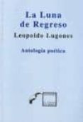 la luna de regreso: antologia poetica