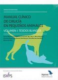 manual clinico i. de cirugia en pequeños animales. vol. i tejidos blan