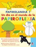 papirolandia 1. un dia en el mundo de la papiroflexia