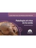 guias practicas en produccion porcina patologia uterina en la cerda