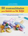 50 manualidades para hacer con tu hijo