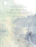 rios de letras: antologia de la imagen del rio y del agua en la l iter