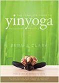 The Complete Guide To Yin Yoga : The Philosophy And Practice Of Yin Yo