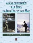 manual de iniciacion a la pesca en agua dulce y en el mar