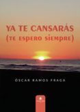 ya te cansaras te espero siempre
