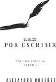 el blog por escribir edicion especial - libro 1 por escribir 1