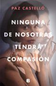 ninguna de nosotras tendra compasion