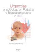 urgencias oncologicas en pediatria y terapia de soporte (2ª ed)