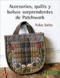 accesorios quilts y bolsos sorprendentes de patchwork. 30 proyec tos c