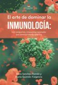 el arte de dominar la inmunologia 1001 preguntas y respuestas razonadas que conectan teoria y practica